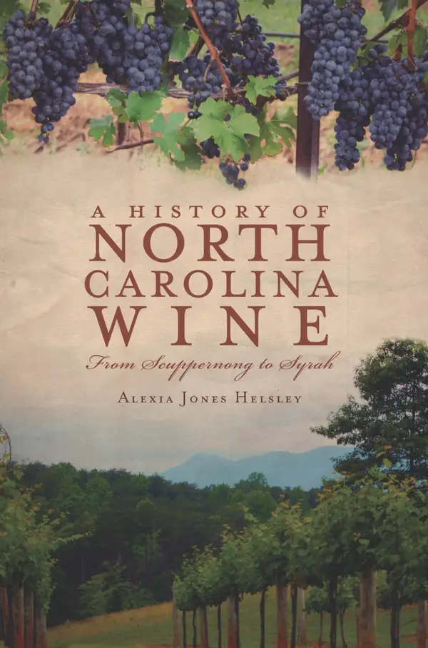 A History of North Carolina Wine : From Scuppernong to Syrah