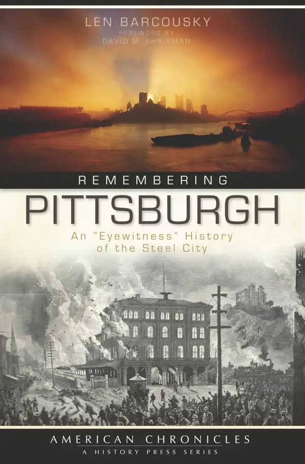 Remembering Pittsburgh : An "Eyewitness" History of the Steel City