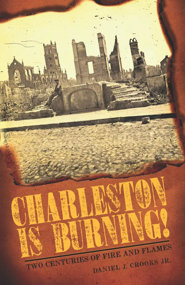 Charleston is Burning! : Two Centuries of Fire and Flames