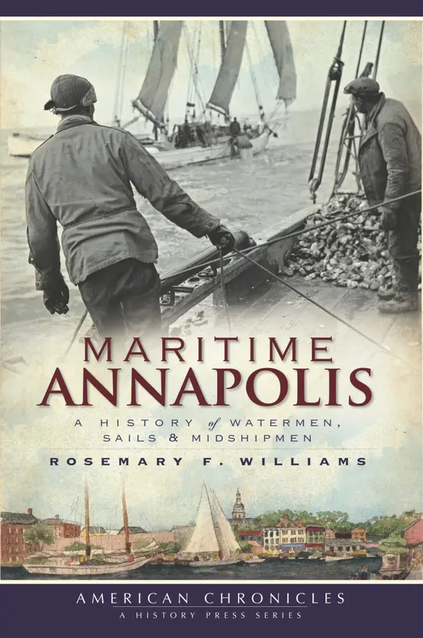 Maritime Annapolis : A History of Watermen, Sails & Midshipmen