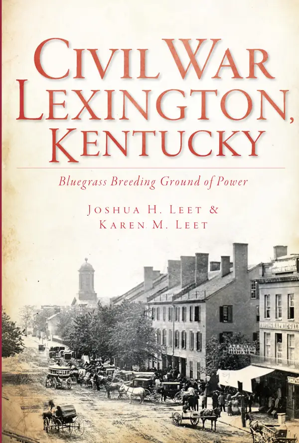 Civil War Lexington, Kentucky : Bluegrass Breeding Ground of Power