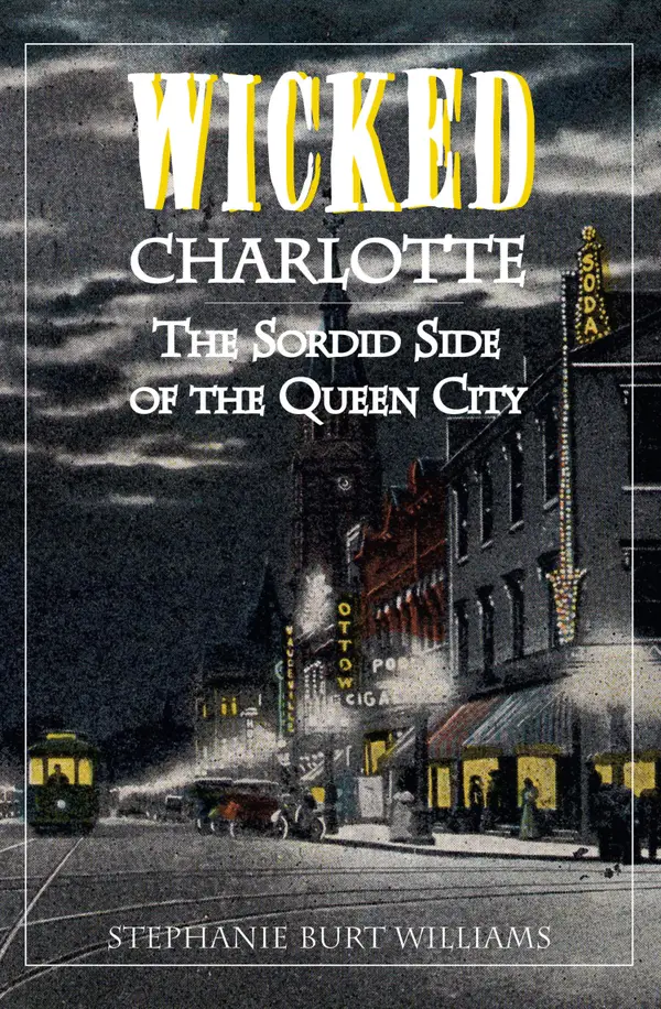 Wicked Charlotte : The Sordid Side of the Queen City