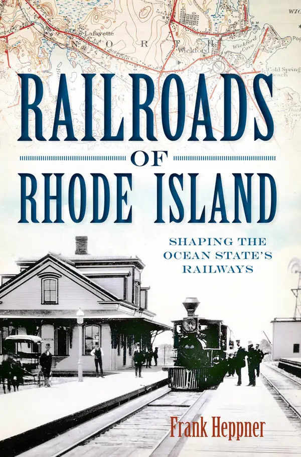 Railroads of Rhode Island : Shaping the Ocean State's Railways