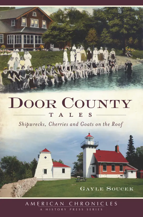 Door County Tales : Shipwrecks, Cherries and Goats on the Roof