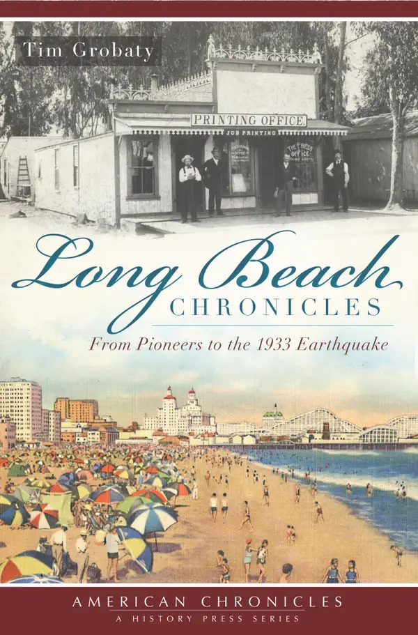 Long Beach Chronicles : From Pioneers to the 1933 Earthquake