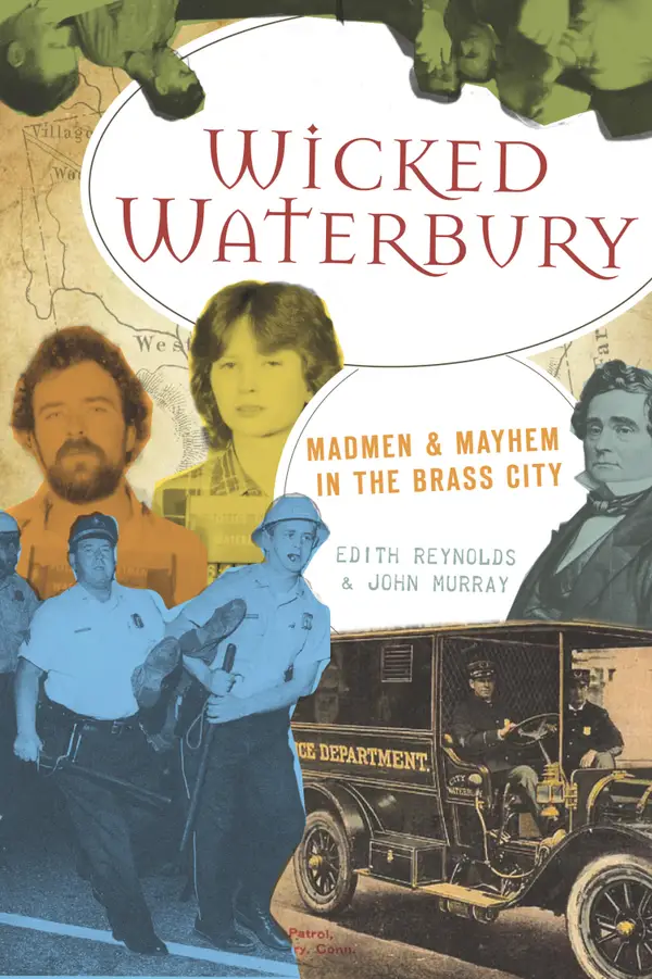Wicked Waterbury : Madmen & Mayhem in the Brass City