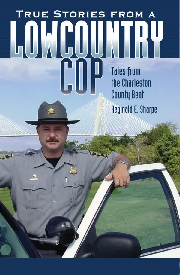 True Stories from a Lowcountry Cop : Tales from the Charleston County Beat