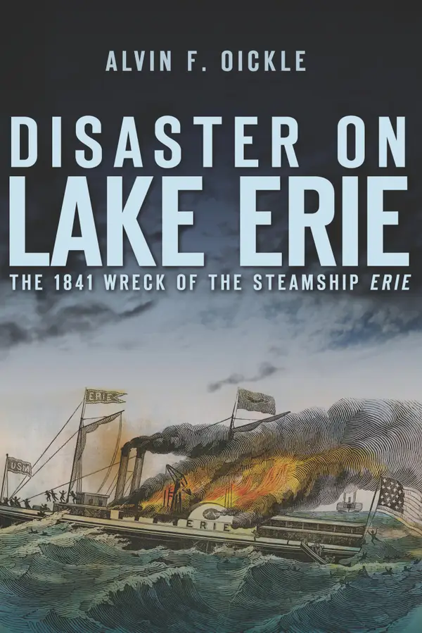 Disaster on Lake Erie : The 1841 Wreck of the Steamship Erie