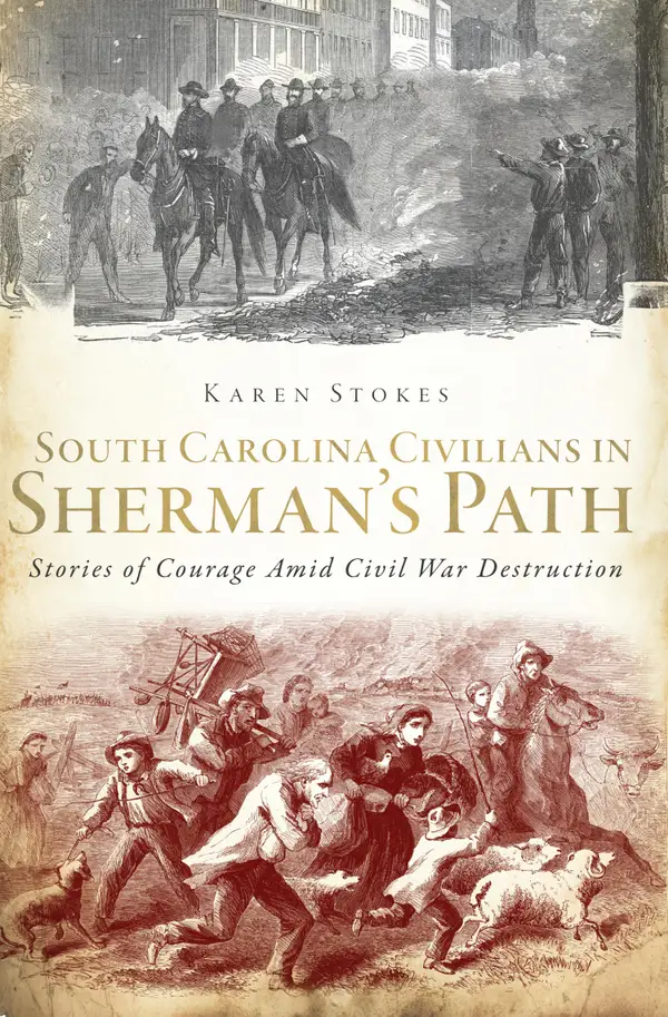 South Carolina Civilians in Sherman's Path : Stories of Courage Amid Civil War Destruction