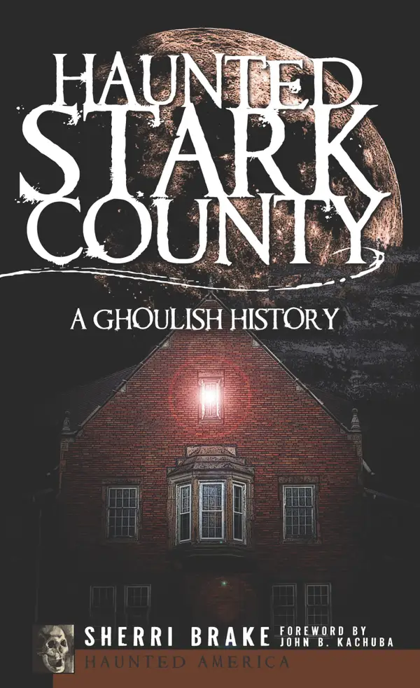 Haunted Stark County : A Ghoulish History