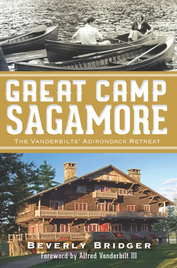 Great Camp Sagamore : The Vanderbilts' Adirondack Retreat