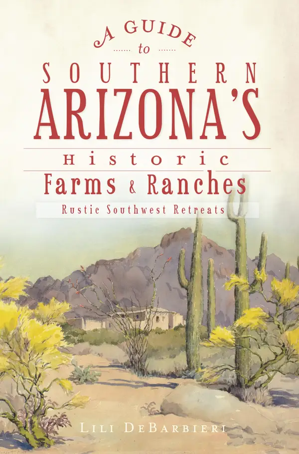 A Guide to Southern Arizona's Historic Farms & Ranches : Rustic Southwest Retreats
