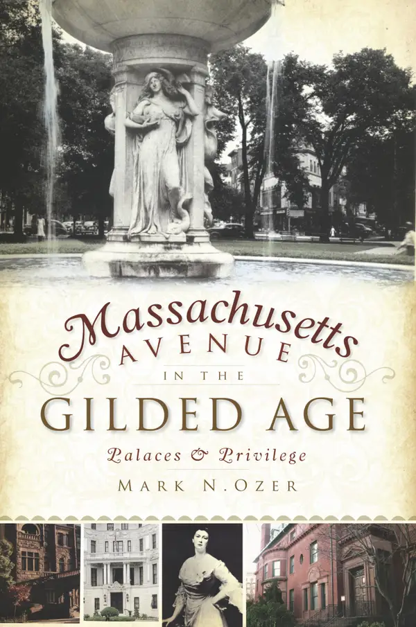 Massachusetts Avenue in the Gilded Age : Palaces & Privilege