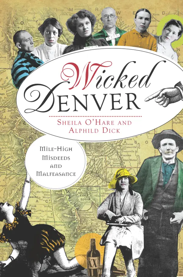 Wicked Denver : Mile-High Misdeeds and Malfeasance