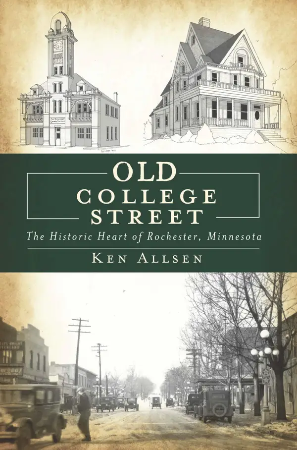 Old College Street : The Historic Heart of Rochester, Minnesota