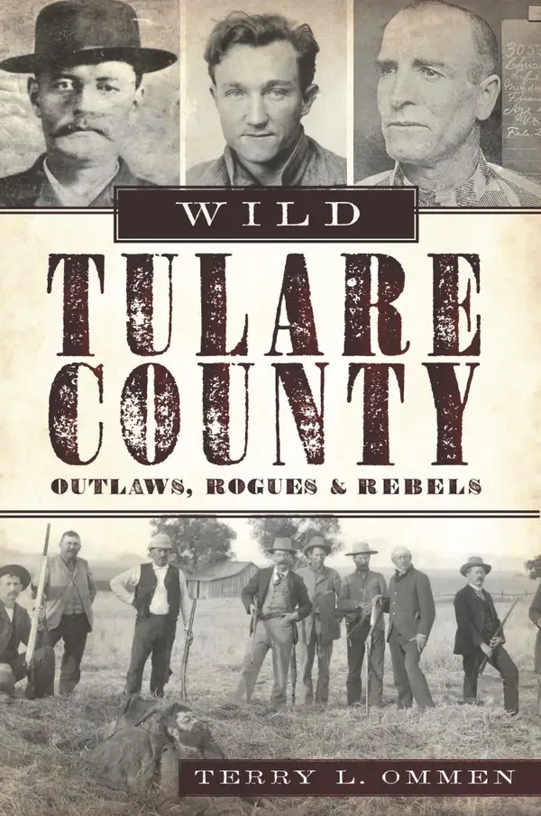 Wild Tulare County : Outlaws, Rogues & Rebels