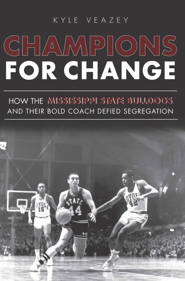 Champions For Change : How the Mississippi State Bulldogs and Their Bold Coach Defied Segregation
