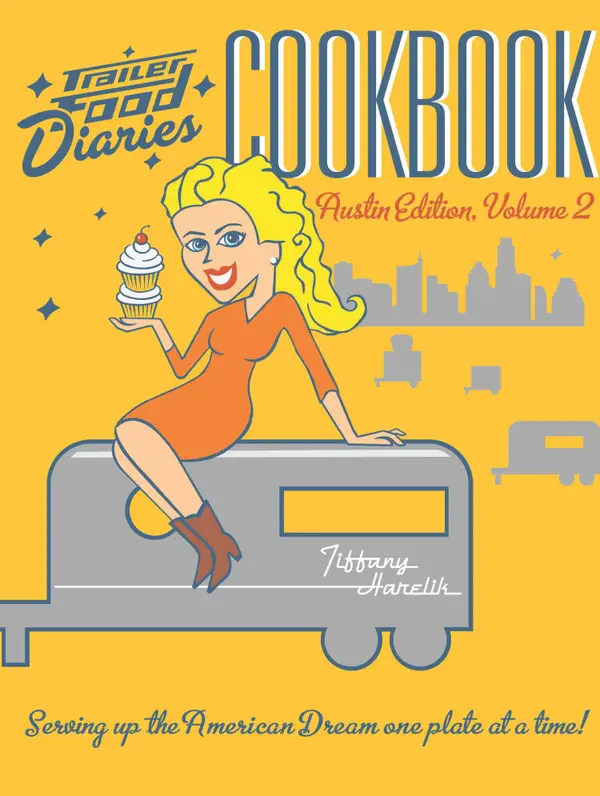 Trailer Food Diaries Cookbook : Austin Edition, Volume 2