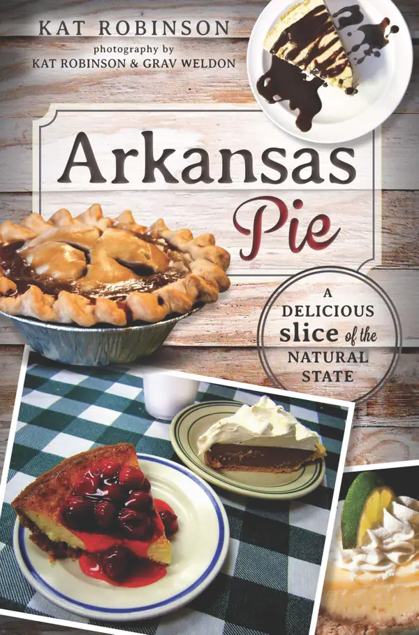 Arkansas Pie : A Delicious Slice of The Natural State