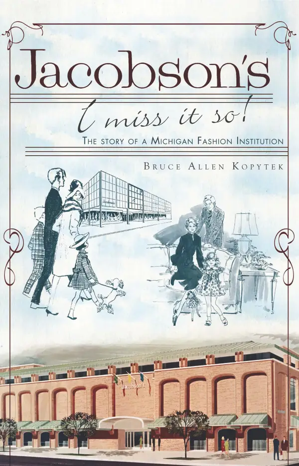 Jacobson's, I Miss It So! : The Story of a Michigan Fashion Institution