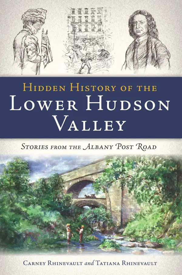Hidden History of the Lower Hudson Valley : Stories from the Albany Post Road