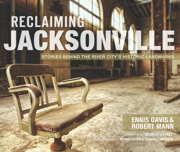 Reclaiming Jacksonville : Stories Behind the River City's Historic Landmarks
