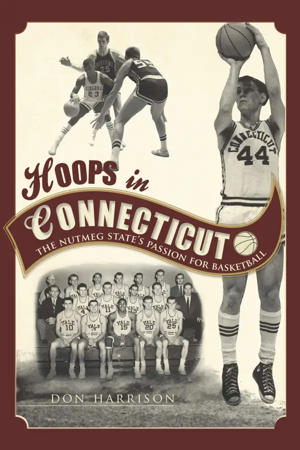 Hoops in Connecticut : The Nutmeg State's Passion for Basketball