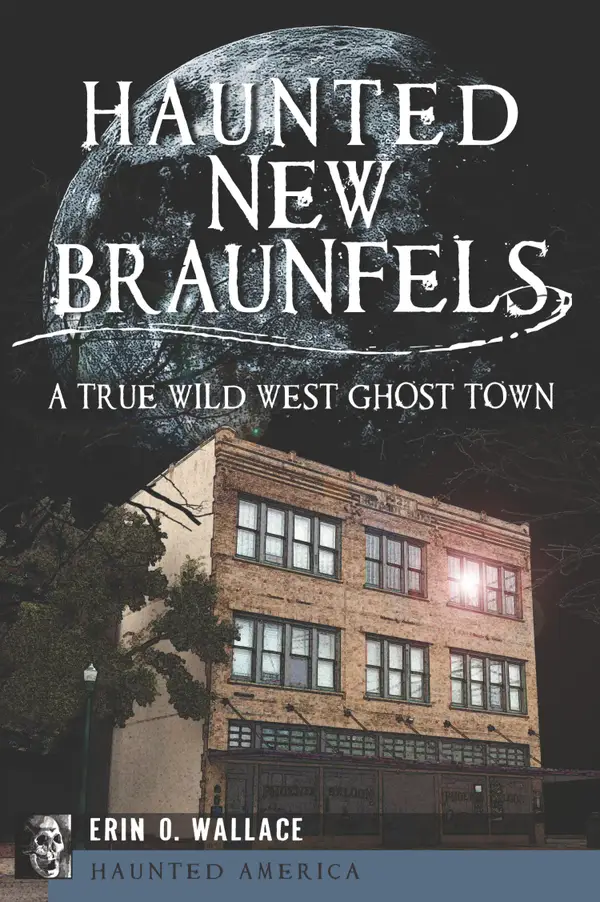 Haunted New Braunfels : A True Wild West Ghost Town