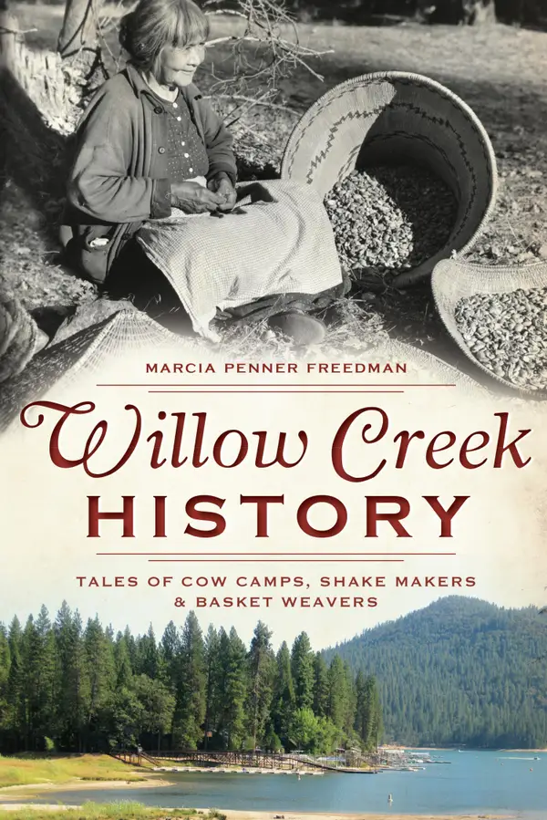 Willow Creek History : Tales of Cow Camps, Shake Makers & Basket Weavers