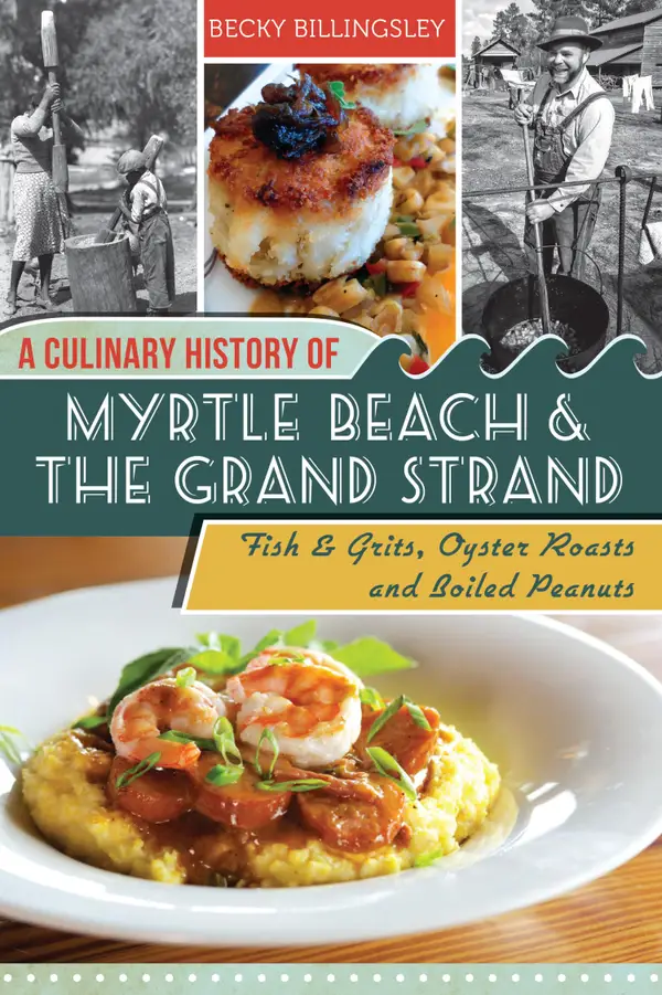 A Culinary History of Myrtle Beach & the Grand Strand : Fish & Grits, Oyster Roasts and Boiled Peanuts