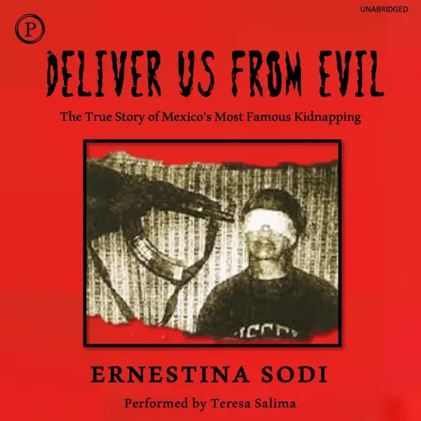 Deliver Us from Evil : The True Story of Mexico's Most Famous Kidnapping