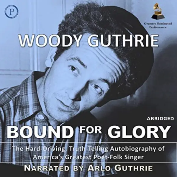 Bound for Glory : The Hard-Driving, Truth-Telling Autobiography of America's Great Poet-Folk Singer
