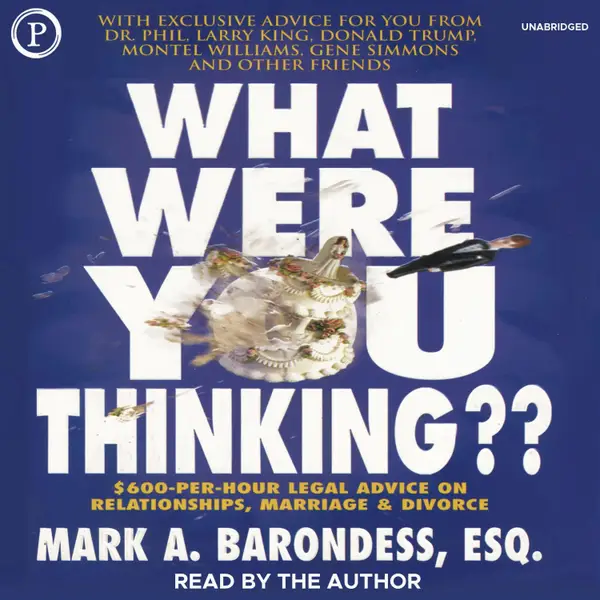 What Were You Thinking?? : $600-Per-Hour Legal Advice on Relationships, Marriage & Divorce