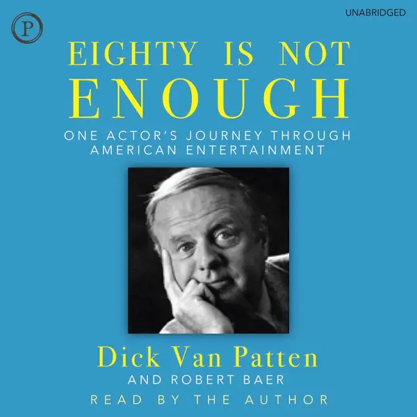Eighty Is Not Enough : One Actor's Journey through American Entertainment