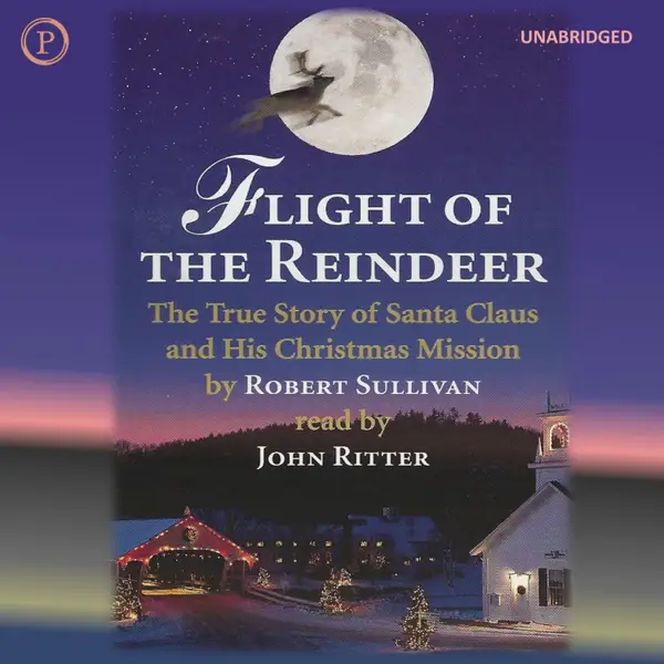 Flight of the Reindeer : The True Story of Santa Claus and His Christmas Mission