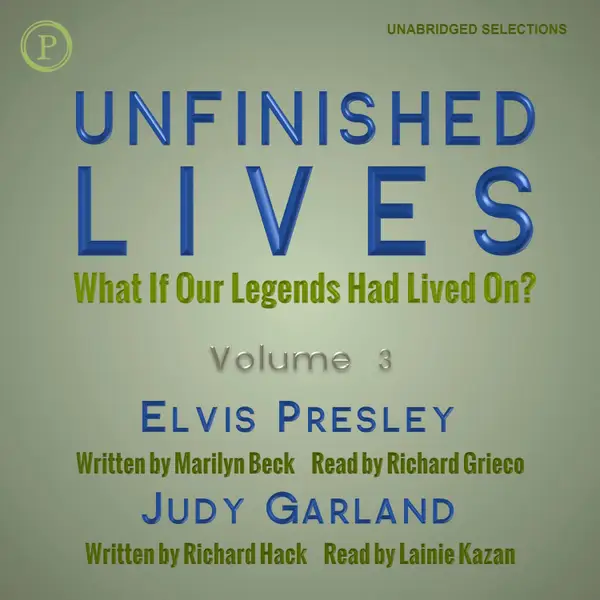 Unfinished Lives : What If Our Legends Lived On? Volume 3: Elvis Presley and Judy Garland