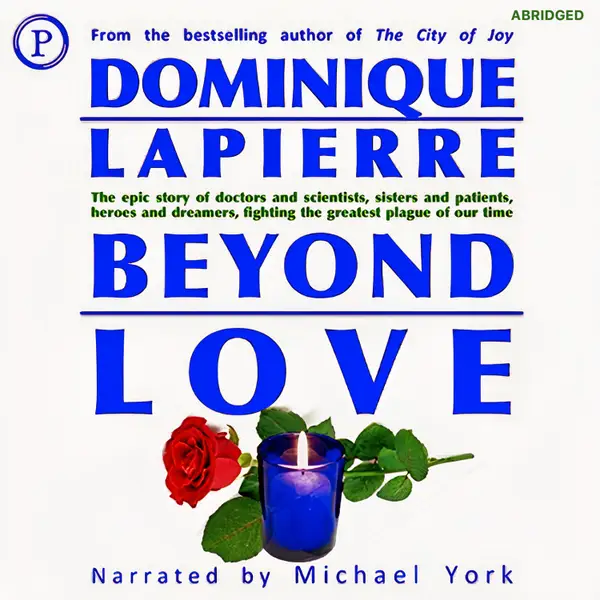 Beyond Love : The Epic Story of Doctors and Scientists, Sisters and Patients, Heroes and Dreamers, Fighting the Greatest Plague of Our Time
