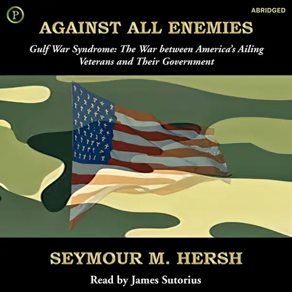 Against All Enemies : Gulf War Syndrome: The War between America's Ailing Veterans and Their Government