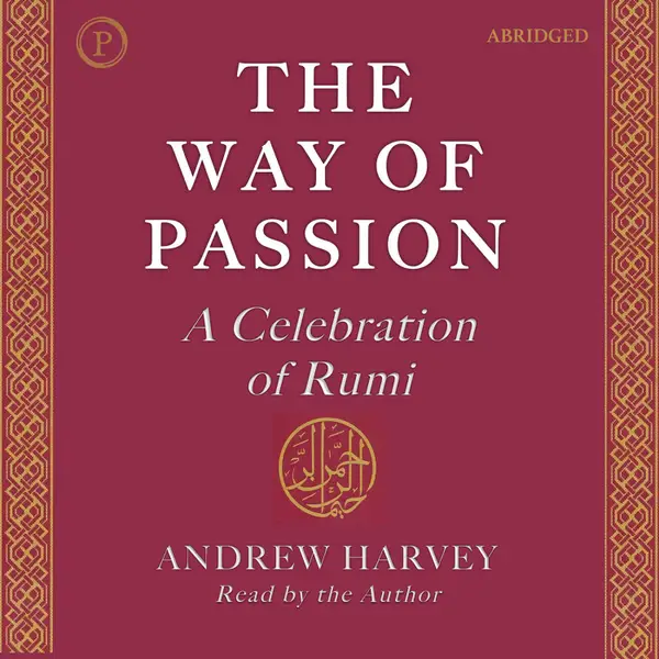 The Way of Passion : A Celebration of Rumi