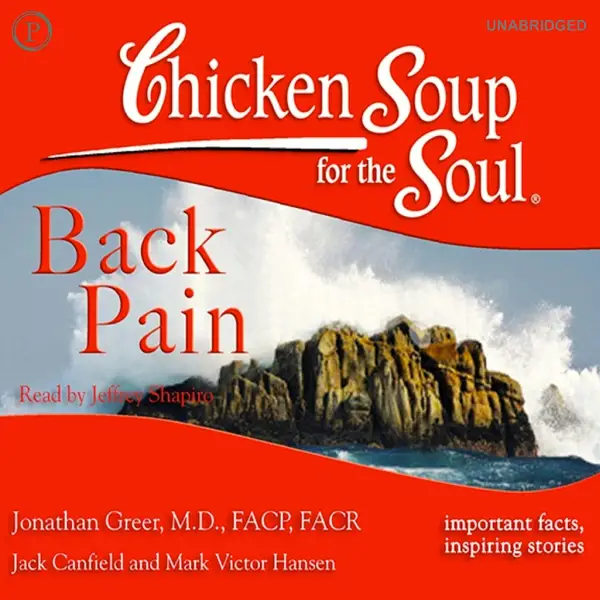 Chicken Soup for the Soul Healthy Living Series: Back Pain : Important Facts, Inspiring Stories