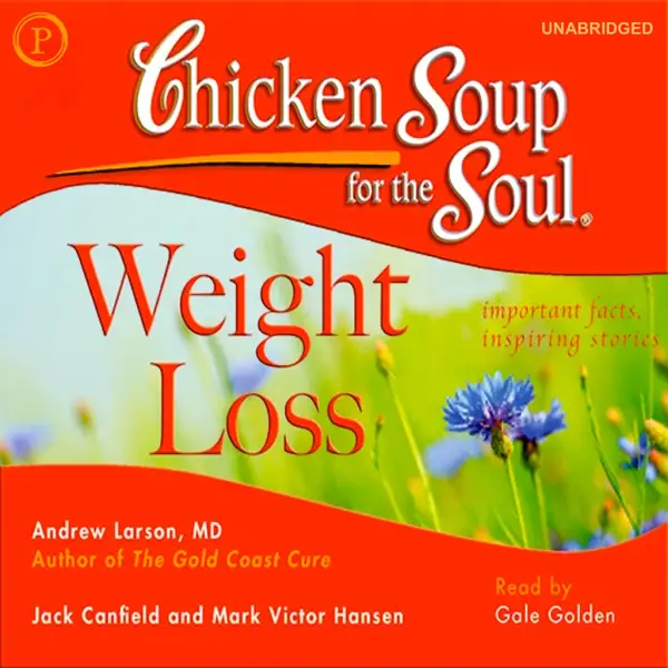 Chicken Soup for the Soul Healthy Living Series: Weight Loss : Important Facts, Inspiring Stories