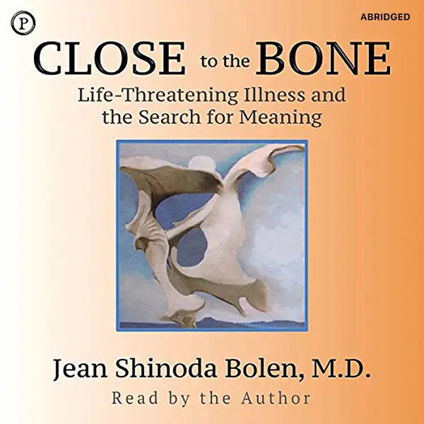 Close to the Bone : Life-Threatening Illness and the Search for Meaning