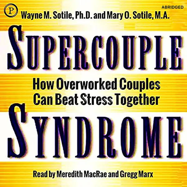 Supercouple Syndrome : How Overworked Couples Can Beat Stress Together