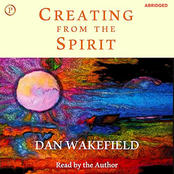 Creating from the Spirit : Living Each Day as a Creative Act