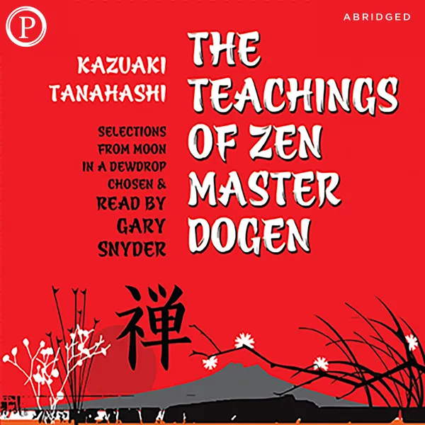 The Teachings of Zen Master Dogen : Selections from Moon in a Dewdrop