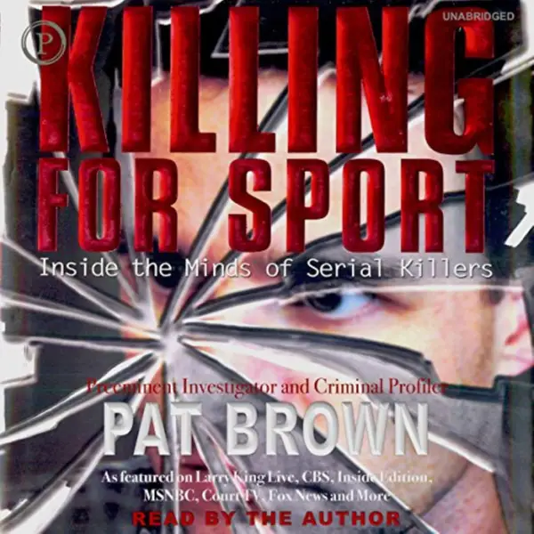 Killing for Sport : Inside the Minds of Serial Killers