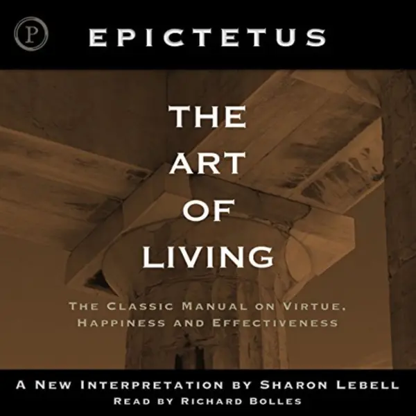 The Art of Living : The Classical Manual on Virtue, Happiness and Effectiveness