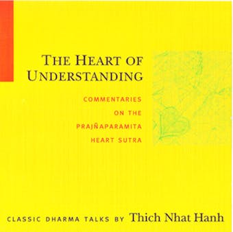 The Heart of Understanding: Commentaries on the Prajñaparamita Heart Sutra - Thich Nhat Hanh