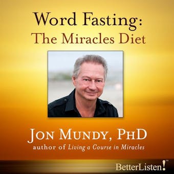 Word Fasting: The Miracles Diet - Jon Mundy