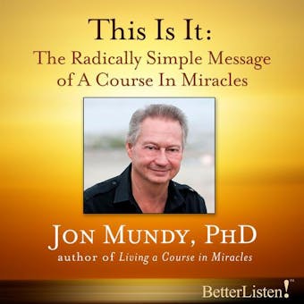 This Is It: The Radically Simple Message of A Course in Miracles - Jon Mundy